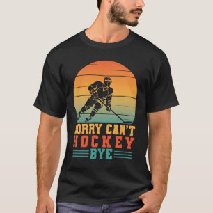 Camiseta Desculpe não poder hóquei, Tchau, jogador de hóque