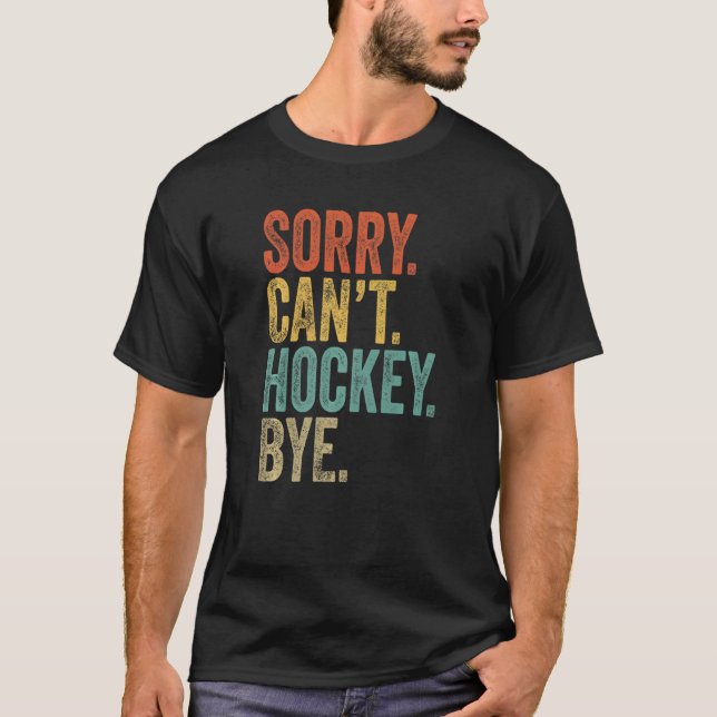 Camiseta Desculpe não poder hóquei Tchau sarcástico Memes H (Frente)