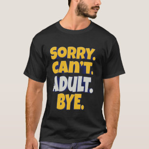 Camiseta Desculpe. Não posso. Adulto. Tchau. Vida Divertid