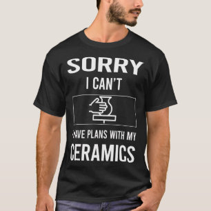Camiseta Desculpe Não Posso Cerâmica