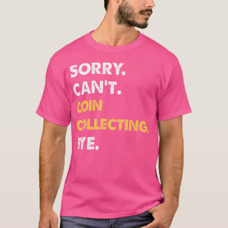 Camiseta Desculpe Não Posso Colecionar Moedas Tchau Piada C