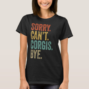 Camiseta Desculpe, não posso corgis, tchau, cãozinho sarcás