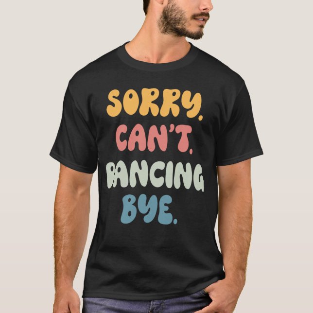 Camiseta Desculpe, não posso dançar, chata, garotas. (Frente)