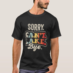 Camiseta Desculpe, não posso dar tchau ao lago engraçado vi