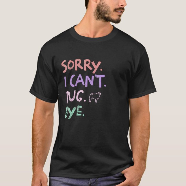 Camiseta Desculpe, não posso dizer adeus Pug Cachorros engr (Frente)