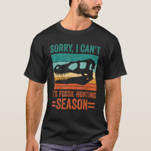Camiseta Desculpe, não posso, é a estação de caça fóssil, R