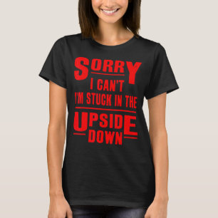 Camiseta Desculpe, não posso estar preso de cabeça para bai