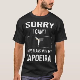 Camiseta Desculpe, não posso fazer Capoeira
