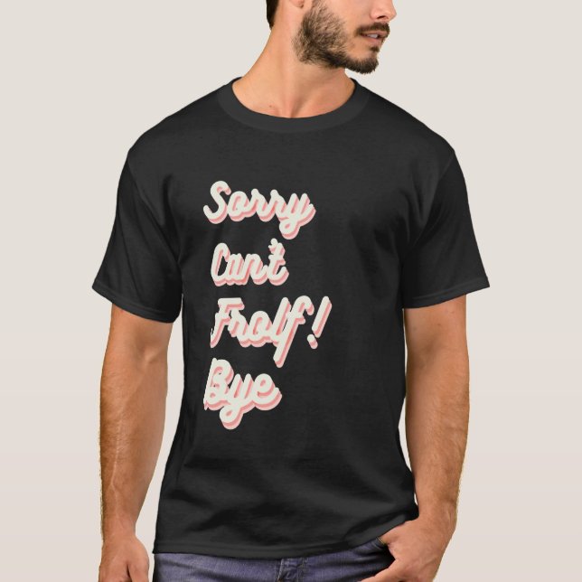 Camiseta Desculpe Não Posso Frolf Tchau (Frente)