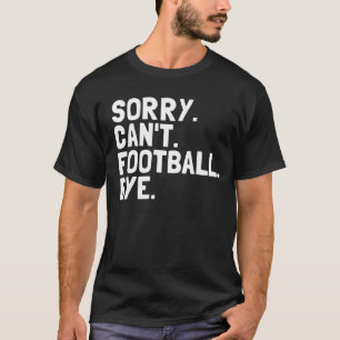 Camiseta Desculpe Não Posso Futebol Tchau Jogador de Futebo