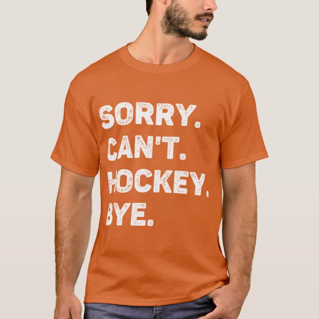 Camiseta Desculpe, Não Posso Hockey Bye Engraçado (Frente)