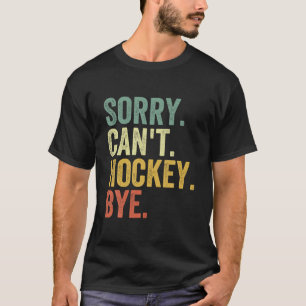 Camiseta Desculpe, não posso hóquei, mas é engraçado.