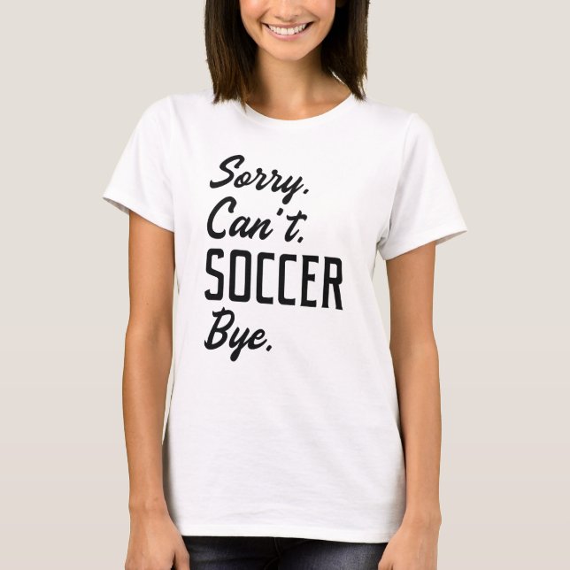 Camiseta Desculpe, não posso ir ao futebol (Frente)