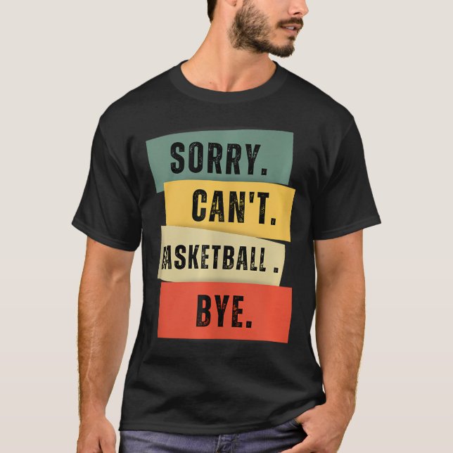 Camiseta Desculpe Não Posso Jogar Basquete Tchau (Frente)