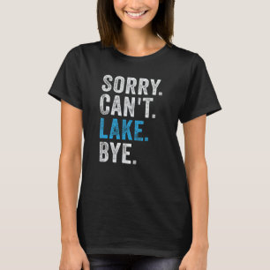 Camiseta Desculpe Não posso lamar Bye Lake