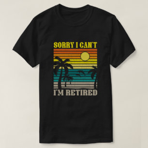 Camiseta Desculpe, não posso me aposentar com a aposentado