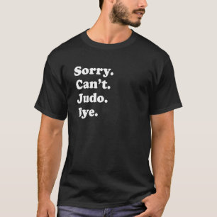 Camiseta Desculpe, não posso me despedir, Judo