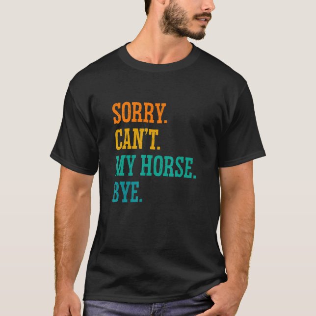 Camiseta Desculpe, não posso meu cavalo Chá Cavalo Equestre (Frente)