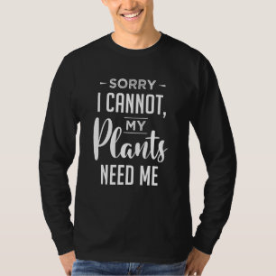 Camiseta Desculpe, Não Posso Minhas Plantas Precisam De Bot