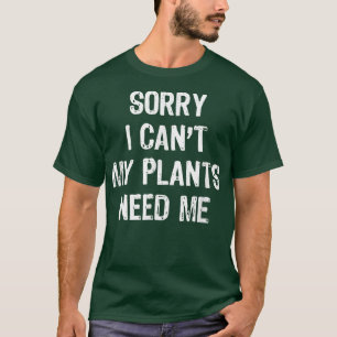 Camiseta Desculpe, não posso minhas plantas precisam de mim