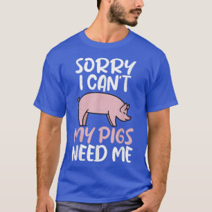 Camiseta Desculpe, não posso. Os porcos precisam de mim, do