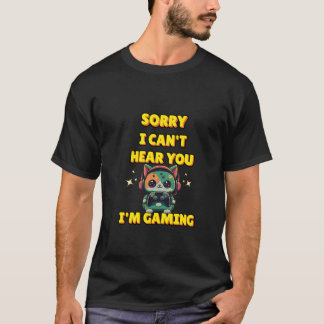 Camiseta Desculpe, não posso ouvi-lo, estou jogando"