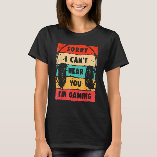 Camiseta Desculpe, não posso ouvi-lo, estou jogando games d (Frente)