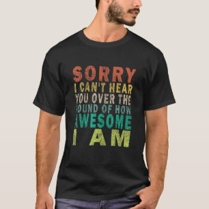 Camiseta Desculpe, não posso ouvi-lo pelo som de como é ass