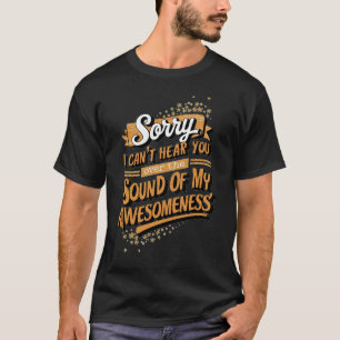 Camiseta Desculpe, não posso ouvi-lo pelo som do meu