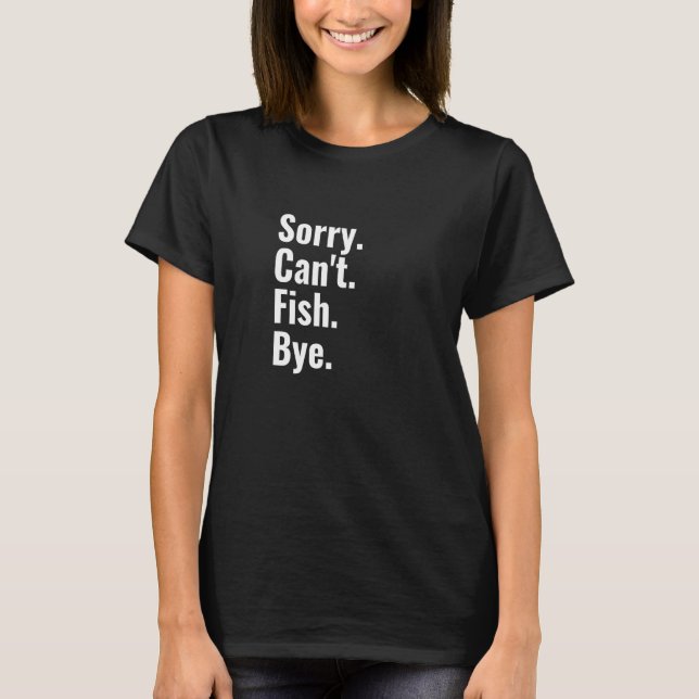 Camiseta Desculpe Não Posso Pescar Tchau   Peixe (Frente)