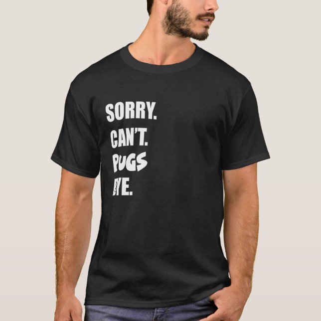 Camiseta Desculpe Não Posso Pugs Tchau 1 (Frente)
