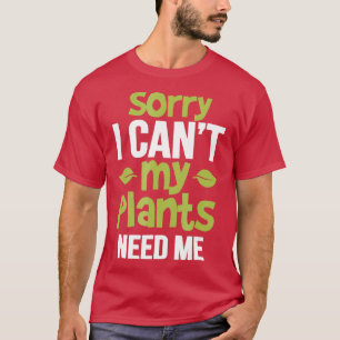 Camiseta Desculpe, Não Posso Que Minhas Plantas Precisem D