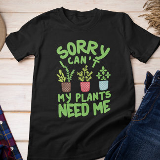 CAMISETA DESCULPE, NÃO POSSO QUE MINHAS PLANTAS PRECISEM DE