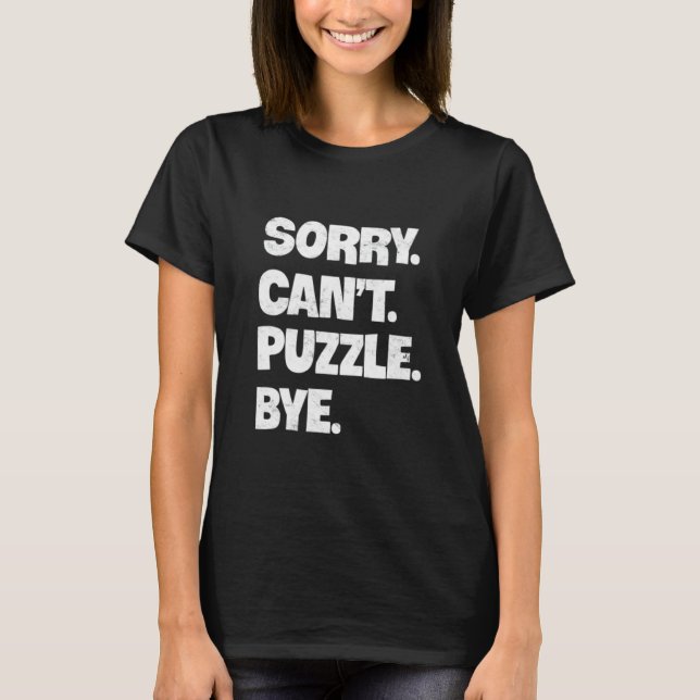 Camiseta Desculpe, não posso Quebra-cabeça Tchau Quebra-cab (Frente)