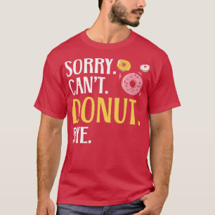 Camiseta Desculpe, não posso Rosquinha a padaria de Comida
