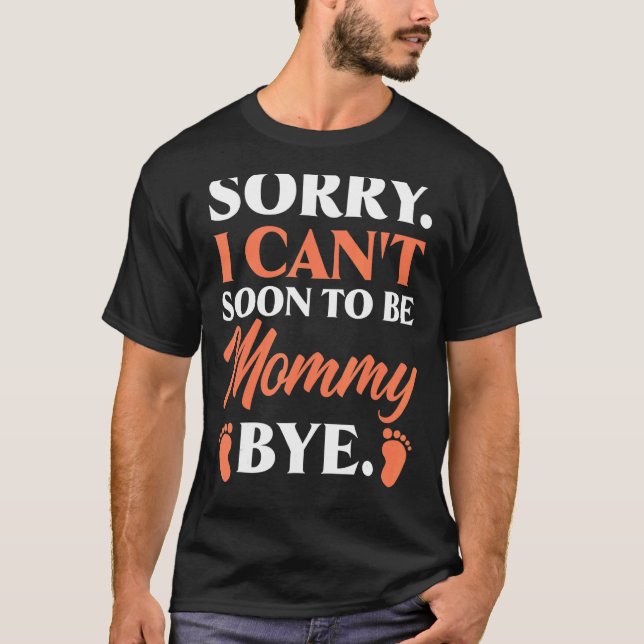 Camiseta Desculpe, Não Posso Ser Mamãe Chá de fraldas (Frente)