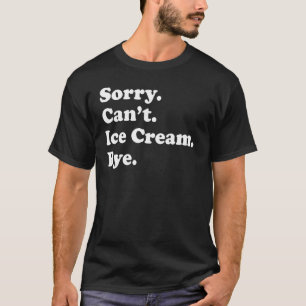 Camiseta Desculpe, não posso tchar Sorvete