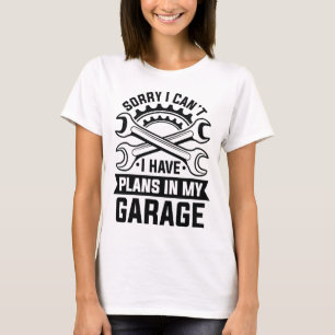 Camiseta Desculpe, não posso, tenho planos na minha garagem