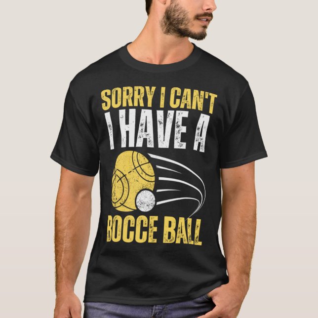 Camiseta Desculpe, não posso ter Bocce Ball (Frente)