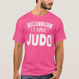 Camiseta Desculpe, Não Posso Ter Judo