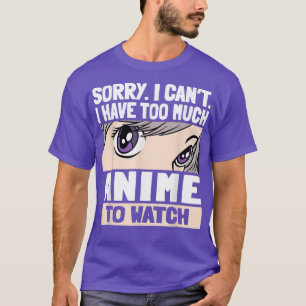 Camiseta Desculpe, não posso ter muito anime para assistir