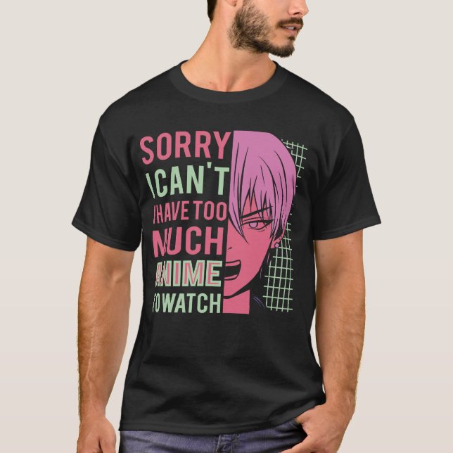 Camiseta Desculpe, Não Posso Ter Muito Anime Para Ver Engra (Frente)