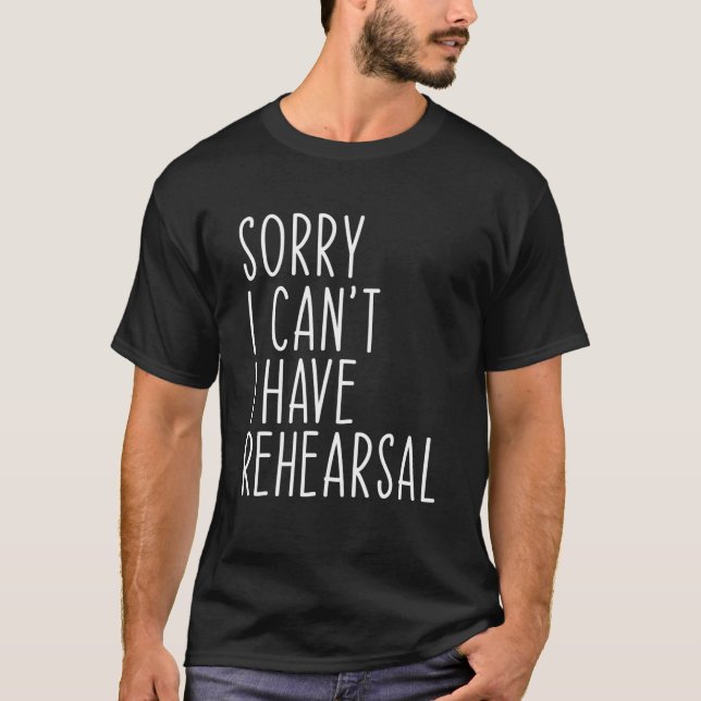 Camiseta Desculpe, não posso ter o Ator de Ensaio (Frente)