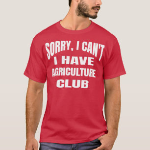 Camiseta Desculpe, Não Posso Ter O Clube De Agricultura
