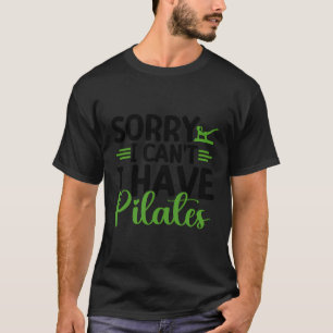 Camiseta Desculpe, Não Posso Ter Pilates Engraçados Pilates
