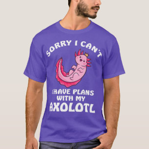 Camiseta Desculpe, Não Posso Ter Planos Com Meu Axolotl 2