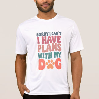 Camiseta Desculpe, não posso ter planos com meu cachorro