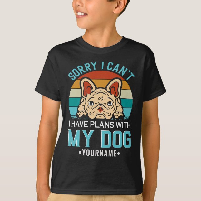 Camiseta Desculpe, não posso ter planos com meu cachorro (Frente)