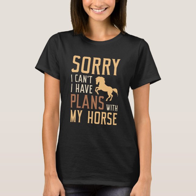Camiseta Desculpe, não posso ter planos com meu cavalo (Frente)