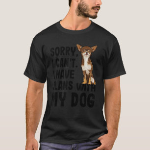 Camiseta Desculpe, Não Posso Ter Planos Com Meu Chihuahua B